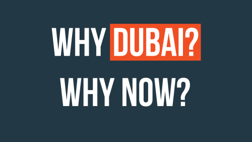 Why Dubai? Why Now